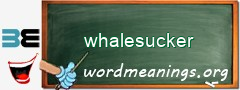 WordMeaning blackboard for whalesucker